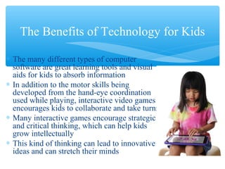 ∗ The many different types of computer
software are great learning tools and visual
aids for kids to absorb information
∗ ...