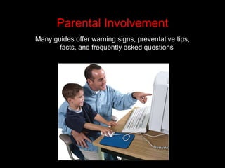 Parental InvolvementMany guides offer warning signs, preventative tips, facts, and frequently asked questions