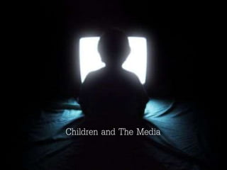 Children and The Media
 