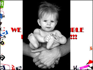 WE ARE RESPONSIBLE FOR CHILDREN!!! 