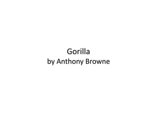 Gorilla
by Anthony Browne
 