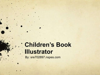 Children’s Book
Illustrator
By: sre702897.nspes.com
 