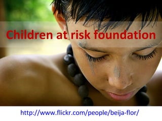 Children at risk foundation http://www.flickr.com/people/beija-flor/ 