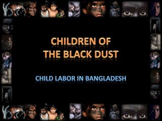 CHILDREN OFTHE BLACK DUST Child Labor in Bangladesh 