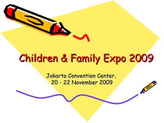Children & Family Expo 2009 Jakarta Convention Center,  20 - 22 November 2009 