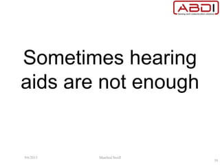 Sometimes hearing
aids are not enough
9/6/2015 Manfred Stoifl
39
 