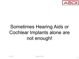Sometimes Hearing Aids or
Cochlear Implants alone are
not enough!
9/6/2015 Manfred Stoifl
50
 