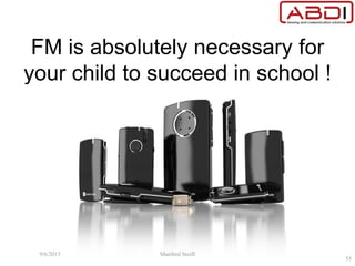 FM is absolutely necessary for
your child to succeed in school !
9/6/2015 Manfred Stoifl
55
 