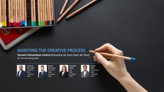 AUDITING	THE	CREATIVE	PROCESS
Darwin-Simulation	Centre	(Hospital	de	Sant Joan	de	Deu)
By	The	Wrecking Balls
Norberto	
Daza-Jaller
Colombia
MBA	
candidate	
2018
Martin	
Mariussen
Denmark
MBA	
candidate	
2018
Meredith	
Wade
USA
MBA	
candidate	
2018
Adrien		
Stern
Switzerland
MBA	
candidate	
2018
 