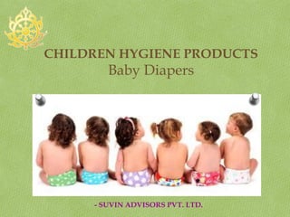 O Suvin Advisors Pvt. Ltd.
CHILDREN HYGIENE PRODUCTS
Baby Diapers
- SUVIN ADVISORS PVT. LTD.
 