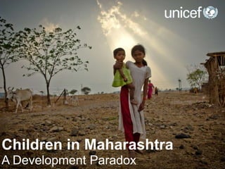 Children in Maharashtra
A Development Paradox
 