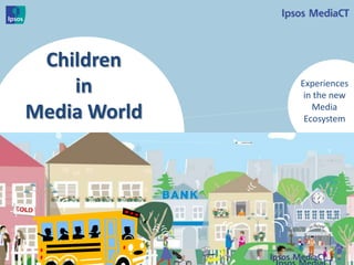Children
in
Media World

Experiences
in the new
Media
Ecosystem

1

 