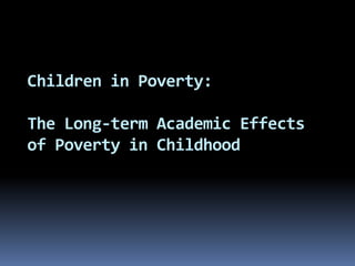 Children in Poverty: The Long-term Academic Effects of Poverty in Childhood 