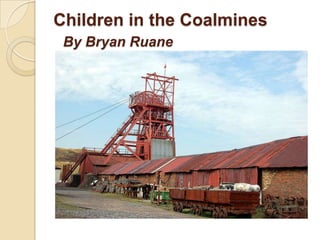 Children in the Coalmines
By Bryan Ruane
 