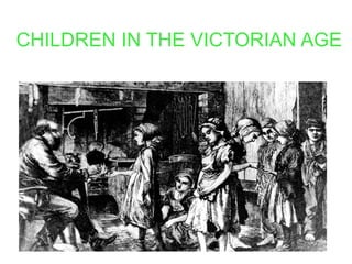 CHILDREN IN THE VICTORIAN AGE 