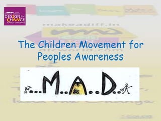 The Children Movement for
    Peoples Awareness
 