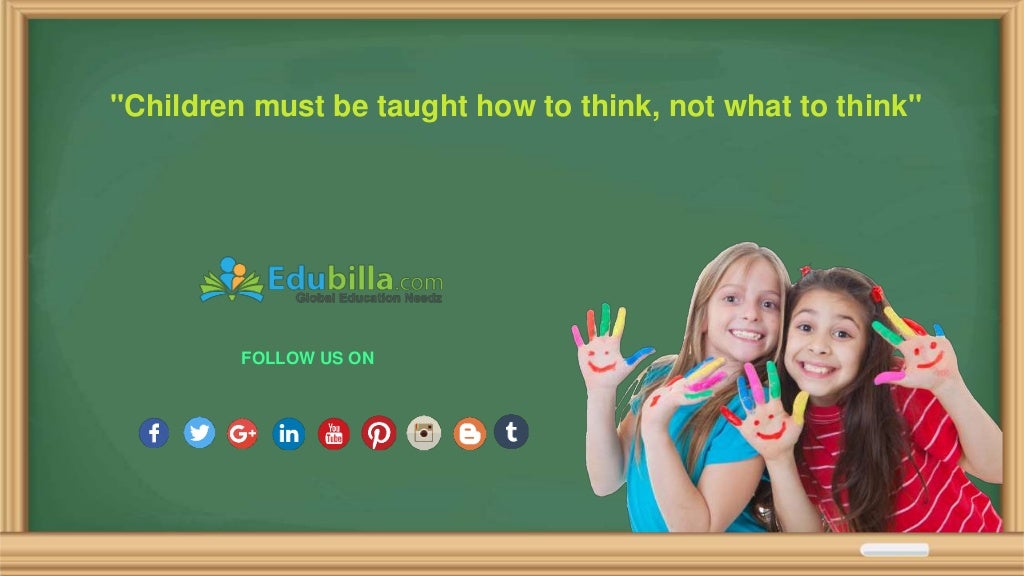 Children must be taught how to think, not what to think