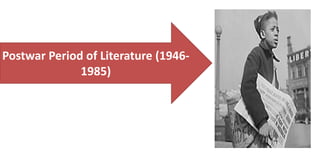 Postwar Period of Literature (1946-
1985)
 