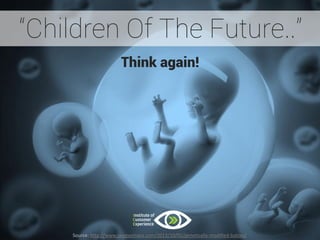 @2013, ICE, All rights reserved 
“Children Of The Future..” 
Think again! 
Source: http://www.peggyomara.com/2013/10/02/genetically-modified-babies/  