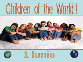 Children  of  the  World ! 1 Iunie 