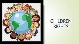 CHILDREN
RIGHTS
 