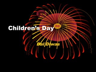Children’s Day
Bal Diwas
 