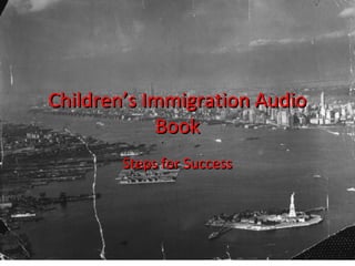 Children’s Immigration Audio Book Steps for Success 