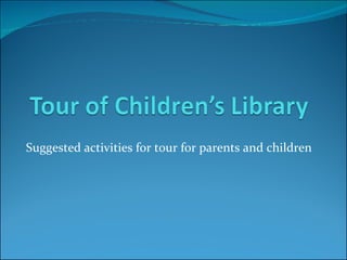 Suggested activities for tour for parents and children 