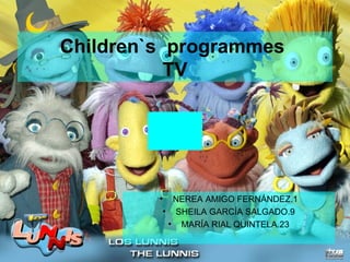 Children`s  programmes  TV ,[object Object],[object Object],[object Object]
