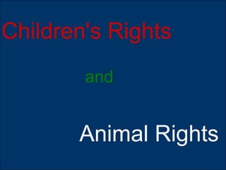 Children's Rights
and
Animal Rights
 