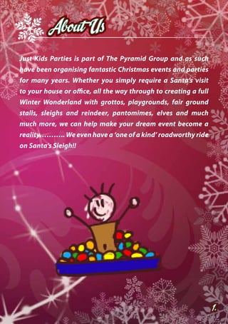 2. 
Santa’s Grotto 
Our magical elves will visit your venue 
and seamlessly create a delightful Grotto 
right before your ...