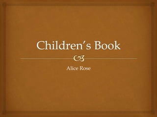 Alice Rose
 
