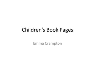Children’s Book Pages
Emma Crampton
 