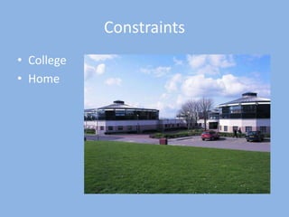 Constraints
• College
• Home
 