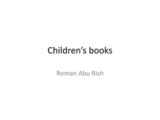 Children’s books
Roman Abu Rish
 