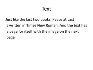 Text
Just like the last two books, Peace at Last
is written in Times New Roman. And the text has
a page for itself with th...