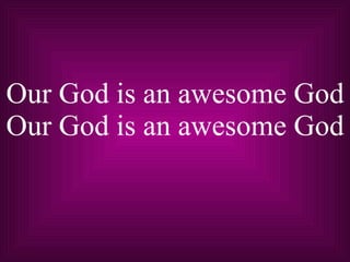 Our God is an awesome God Our God is an awesome God 