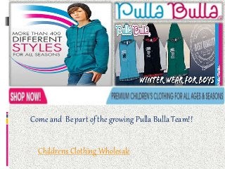 Come and Be part of the growing Pulla Bulla Team!!
Childrens Clothing Wholesale
 