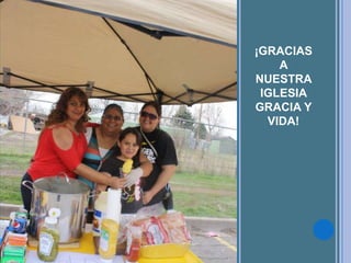¡GRACIAS
A
NUESTRA
IGLESIA
GRACIA Y
VIDA!
 