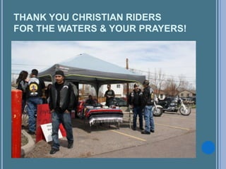 THANK YOU CHRISTIAN RIDERS
FOR THE WATERS & YOUR PRAYERS!
 