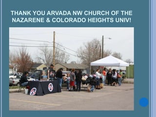 THANK YOU ARVADA NW CHURCH OF THE
NAZARENE & COLORADO HEIGHTS UNIV!
 