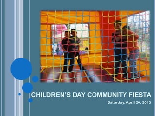CHILDREN’S DAY COMMUNITY FIESTA
Saturday, April 20, 2013
 