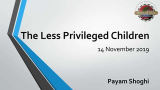 The Less Privileged Children
14 November 2019
Payam Shoghi
 