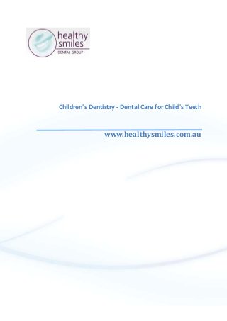 Children's Dentistry - Dental Care for Child's Teeth
www.healthysmiles.com.au
 