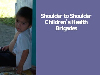 Shoulder to Shoulder Children’s Health Brigades 