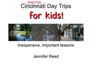 Cincinnati Day Trips for kids! ,[object Object],[object Object],PIKETON 