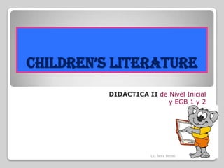 CHILDREN’s LITERATURE DIDACTICA II de Nivel Inicial  y EGB 1 y 2 Lic. Nora Benso 