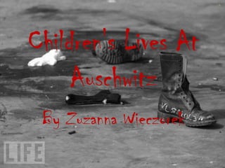 Children's Lives At
     Auschwitz
 By Zuzanna Wieczorek
 