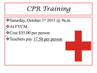 CPR Training
Saturday, October 1st 2011 @ 9a.m.
At FYCM
Cost $35.00 per person
Teachers pay 17.50 per person
 
