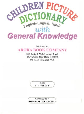Published bv :
ARORA BOOK COMPANY
109, Prakash Mahal, Ansari Road,
Darya Ganj, New Delhi-110 002
P h . : 2 3 2 5 - 7 0 9 2 , 2 3 2 5 - 7 9 6 4
ISBN
81-87718-21-8
Compiled by :
DHARAM DEV ARORAy
with
General Knowledge
 